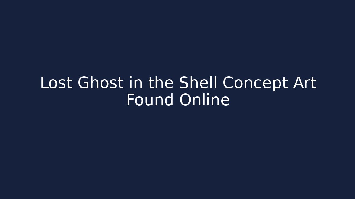 Lost Ghost in the Shell Concept Art Found Online