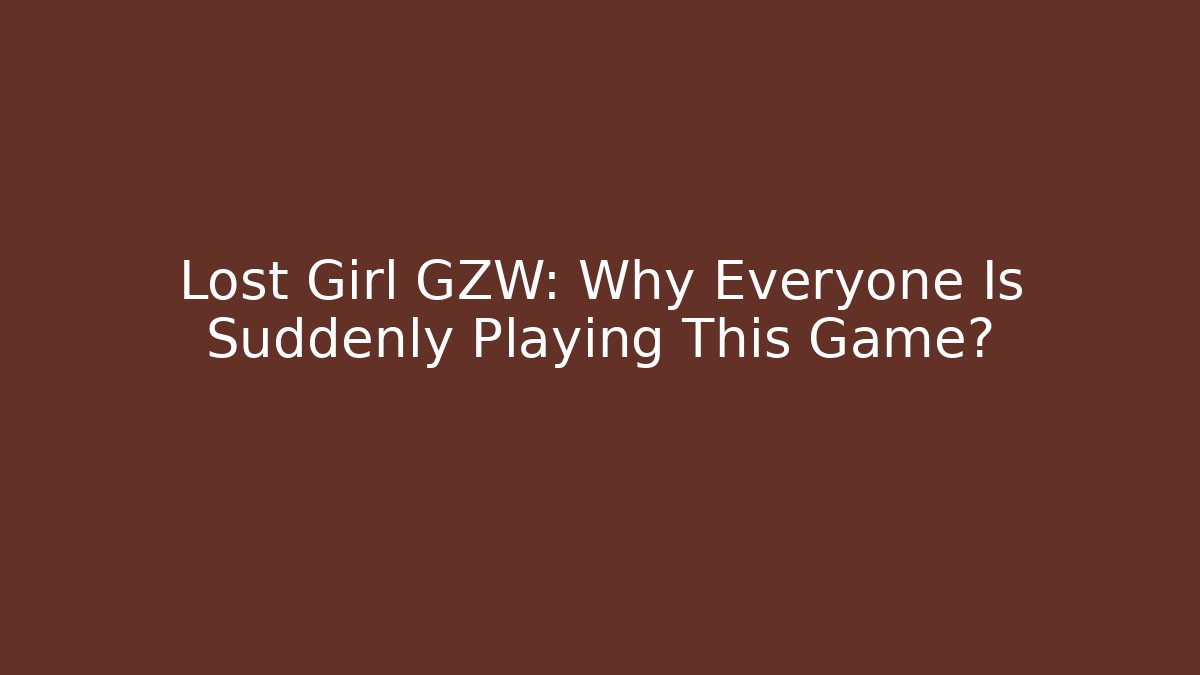 Lost Girl GZW: Why Everyone Is Suddenly Playing This Game? - Critter Realm