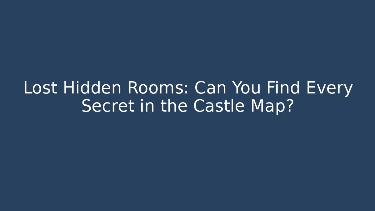 Lost Hidden Rooms: Can You Find Every Secret in the Castle Map? - Critter Realm