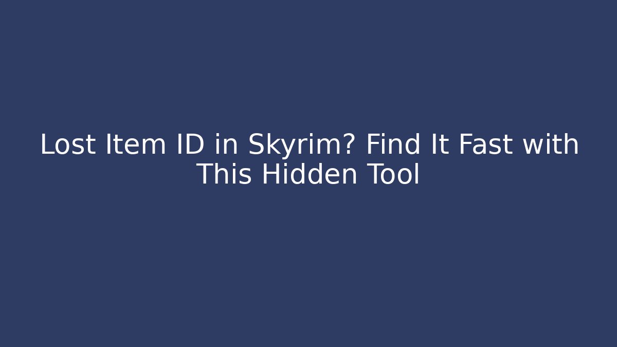 Lost Item ID in Skyrim? Find It Fast with This Hidden Tool