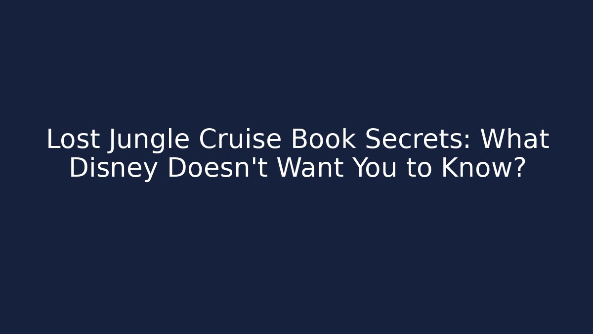 Lost Jungle Cruise Book Secrets: What Disney Doesn't Want You to Know?