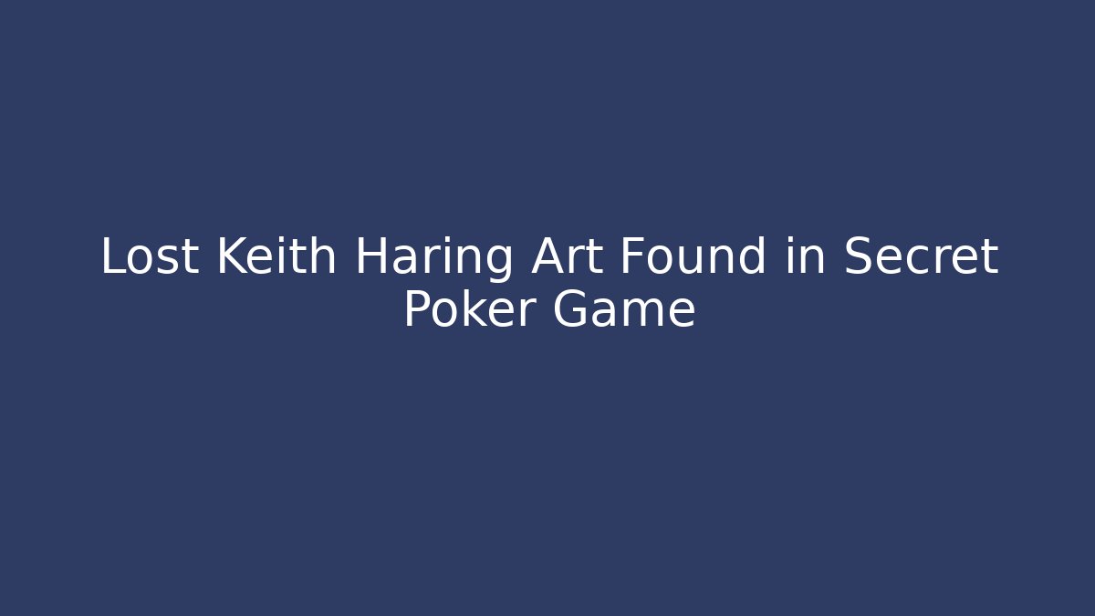 Lost Keith Haring Art Found in Secret Poker Game