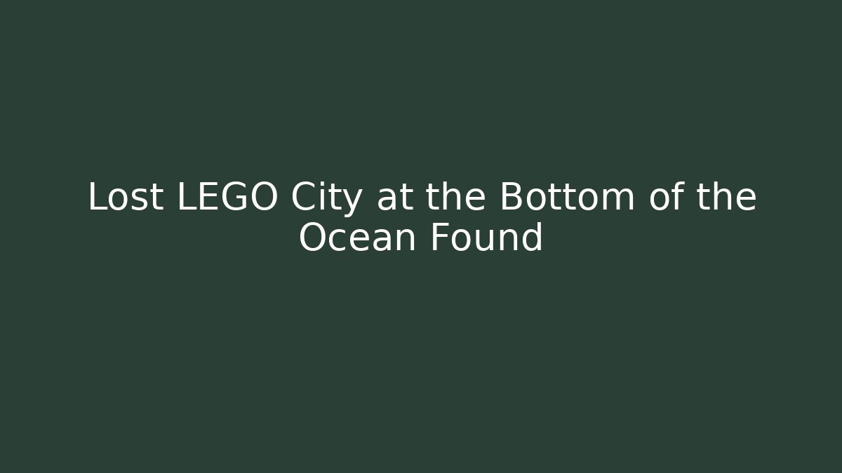 Lost LEGO City at the Bottom of the Ocean Found