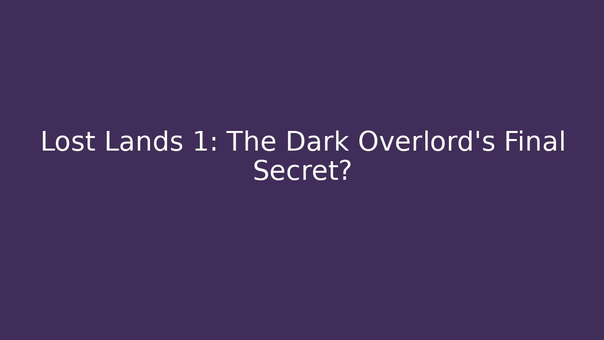 Lost Lands 1: The Dark Overlord’s Final Secret? - Critter Realm