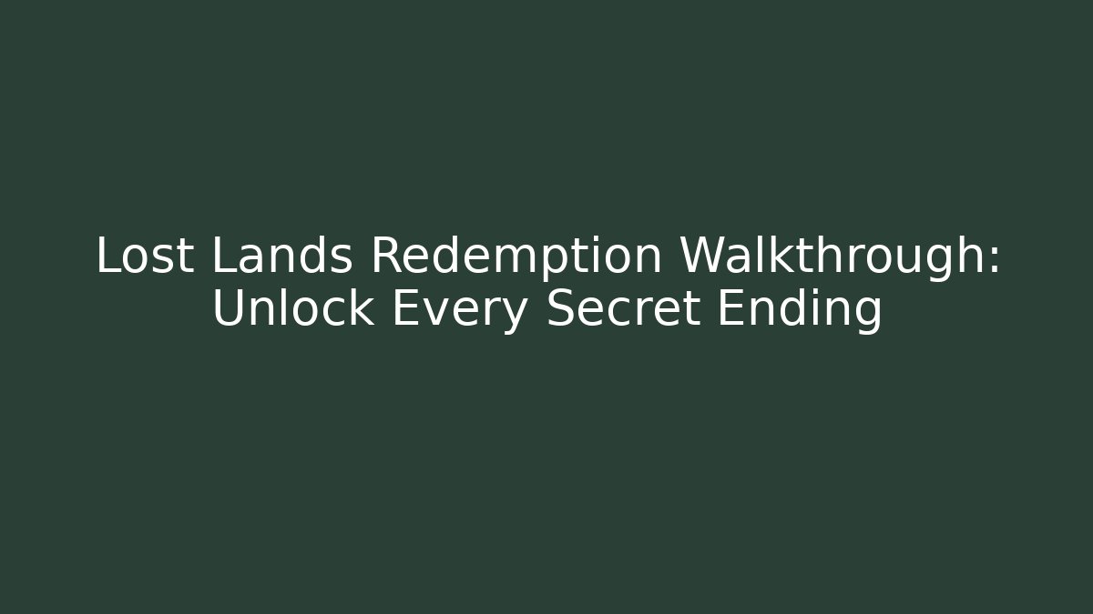 Lost Lands Redemption Walkthrough: Unlock Every Secret Ending - Critter Realm