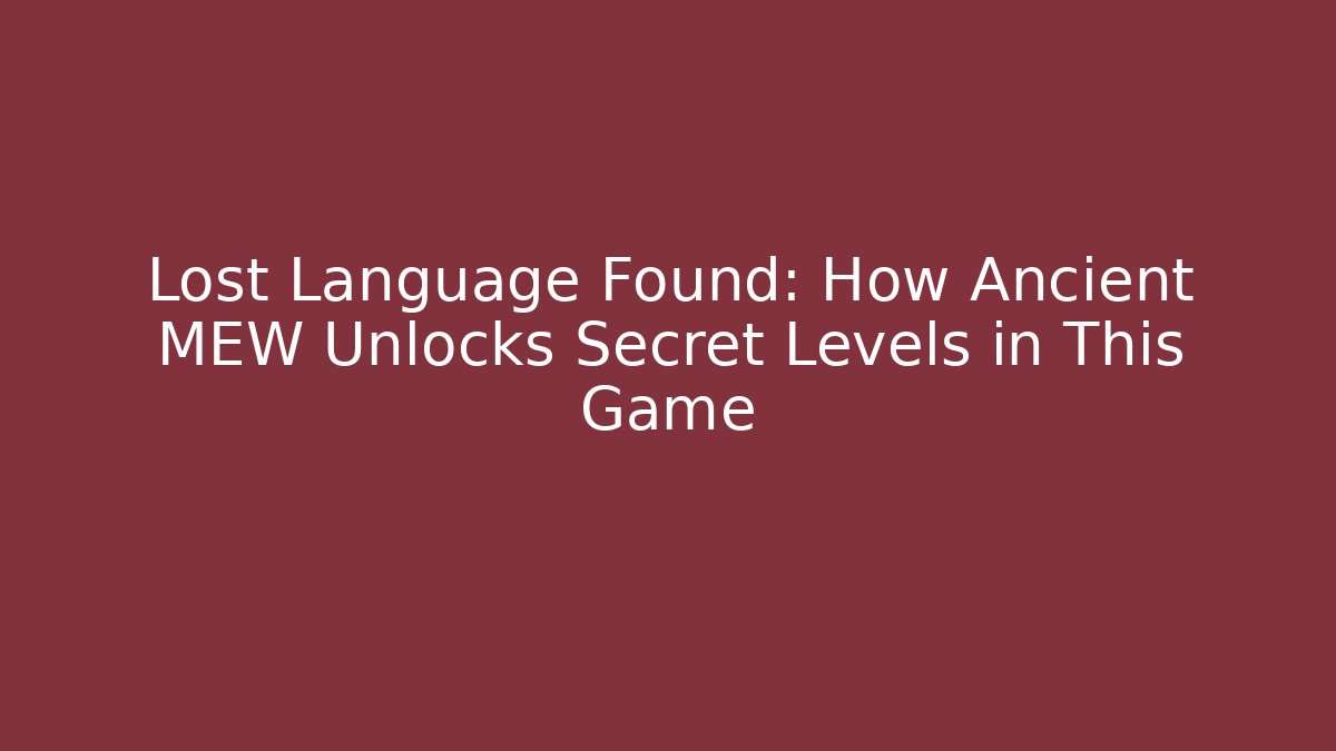 Lost Language Found: How Ancient MEW Unlocks Secret Levels in This Game - Critter Realm