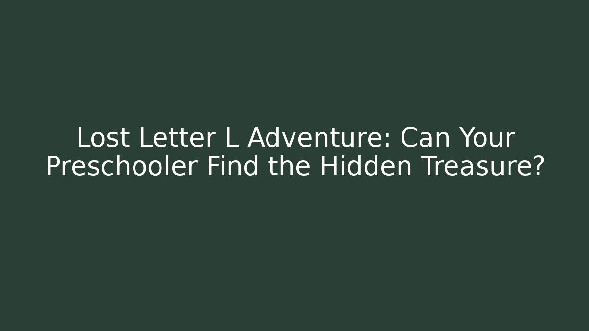 Lost Letter L Adventure: Can Your Preschooler Find the Hidden Treasure?
