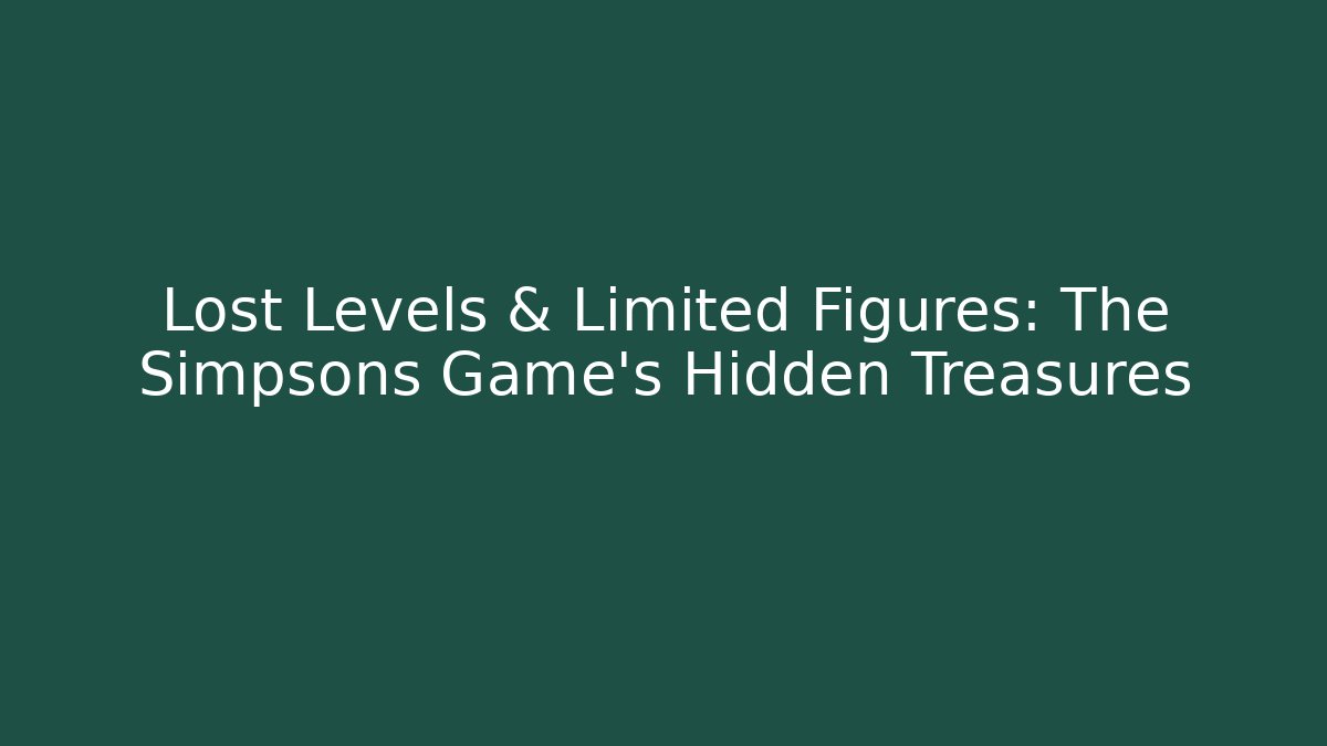 Lost Levels & Limited Figures: The Simpsons Game's Hidden Treasures