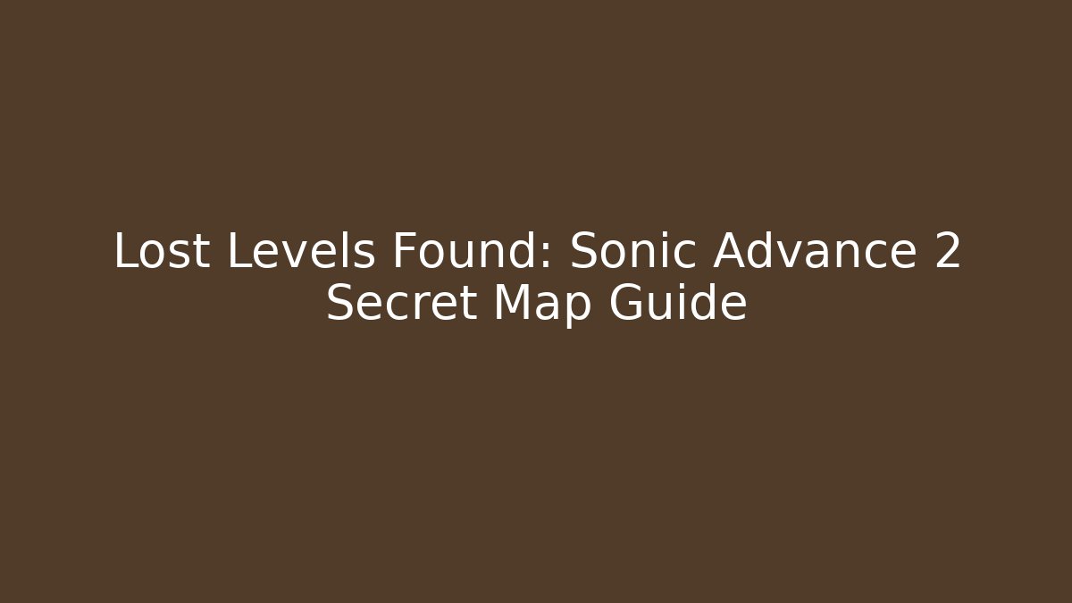 Lost Levels Found: Sonic Advance 2 Secret Map Guide