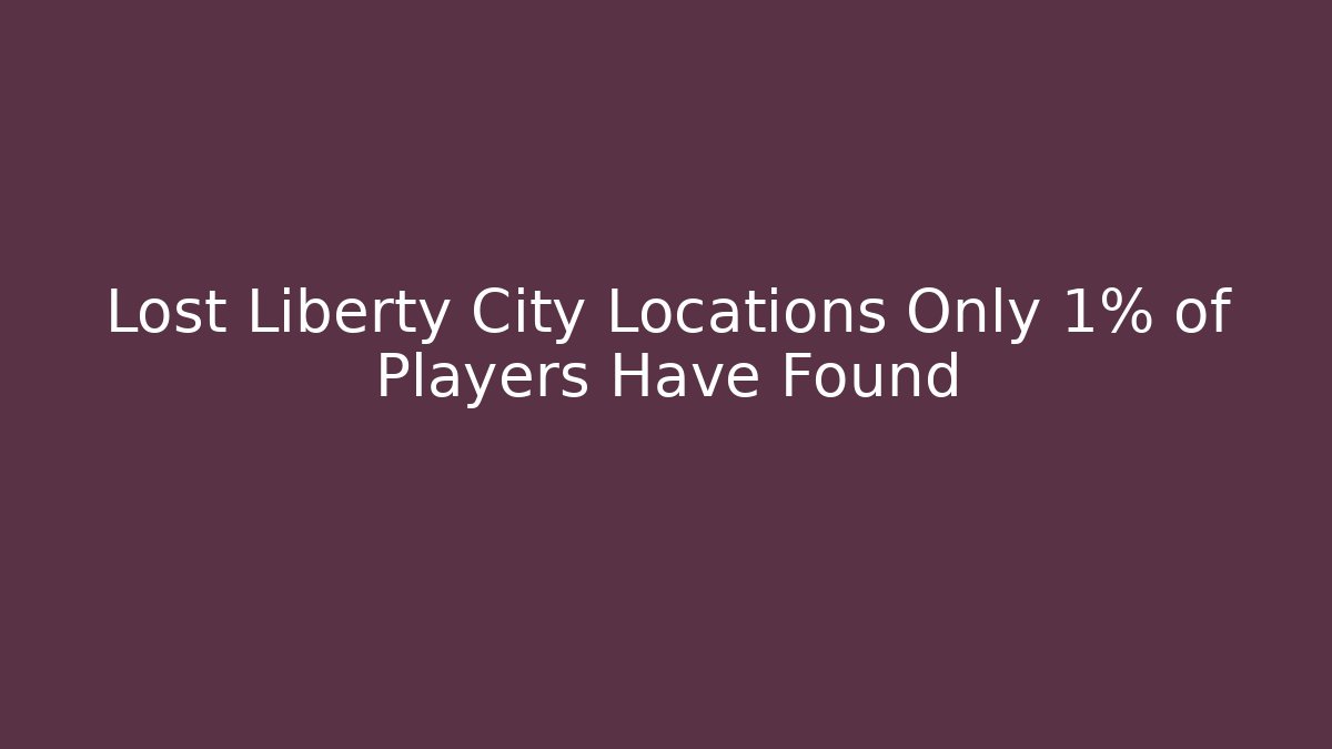 Lost Liberty City Locations Only 1% of Players Have Found