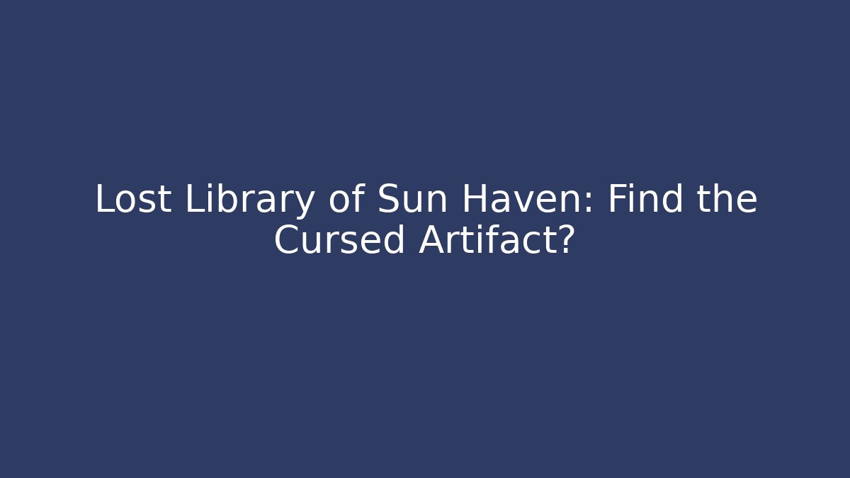 Lost Library of Sun Haven: Find the Cursed Artifact?
