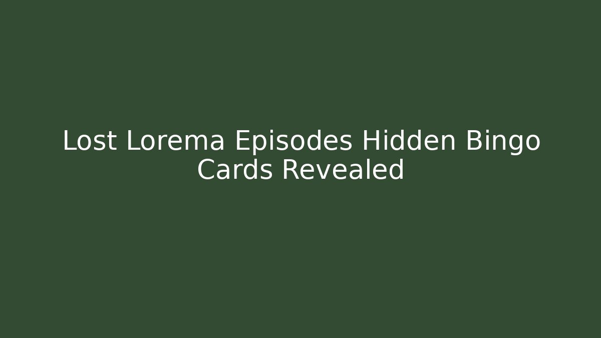 Lost Lorema Episodes Hidden Bingo Cards Revealed