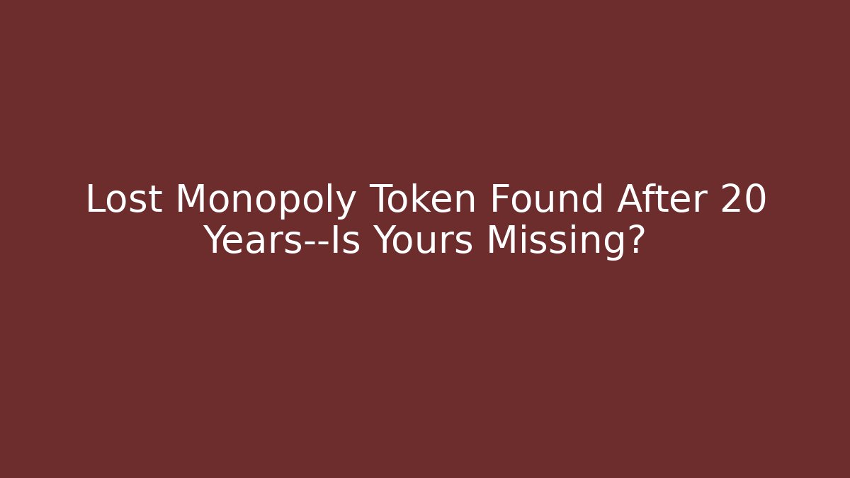 Lost Monopoly Token Found After 20 Years—Is Yours Missing?