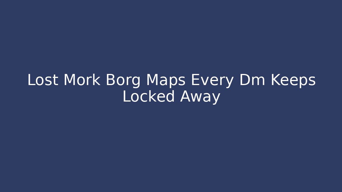 Lost Mork Borg Maps Every Dm Keeps Locked Away - Critter Realm