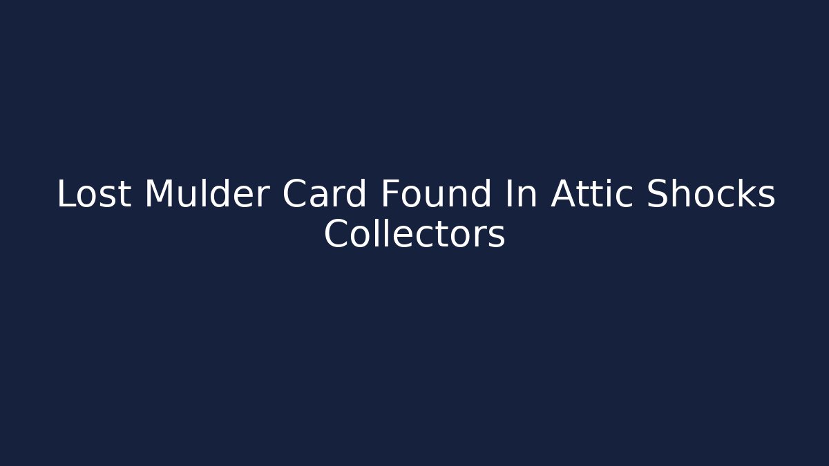 Lost Mulder Card Found In Attic Shocks Collectors