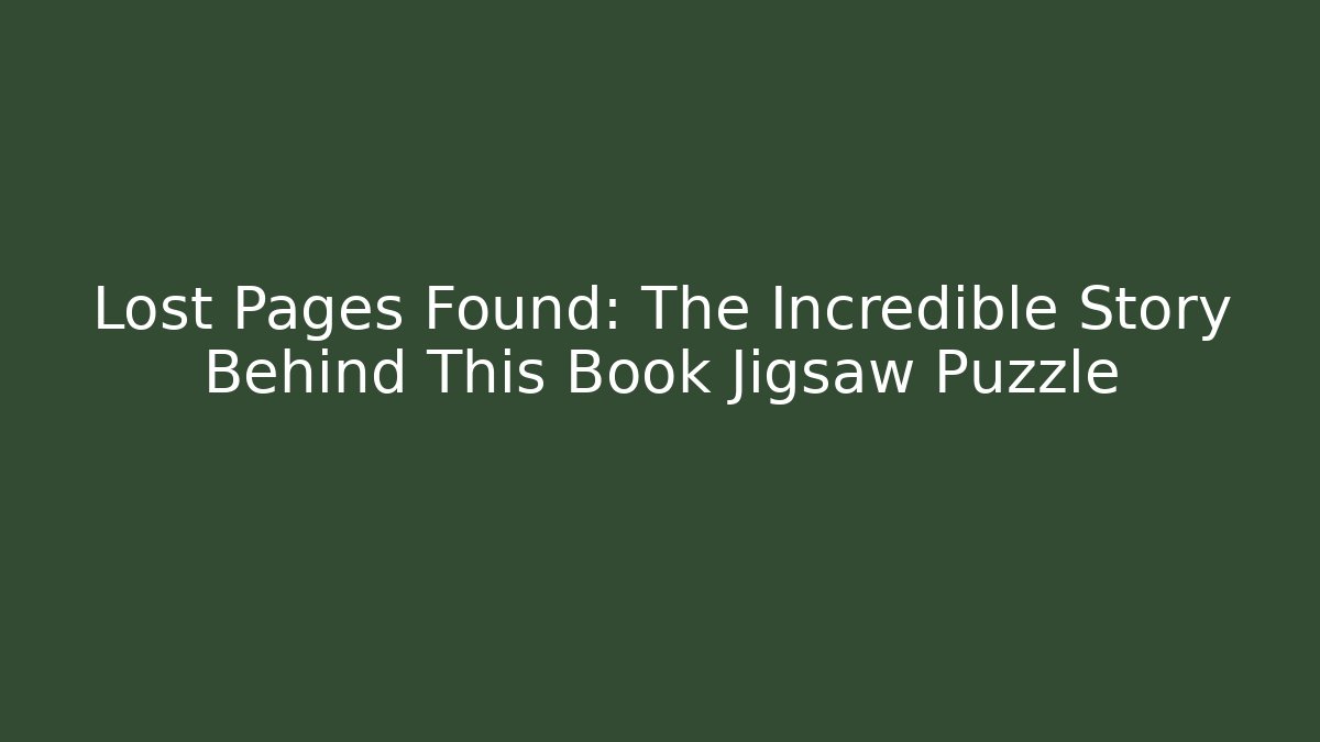 Lost Pages Found: The Incredible Story Behind This Book Jigsaw Puzzle