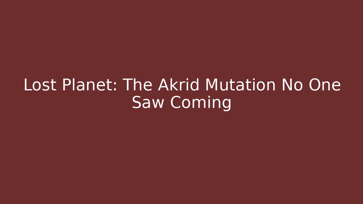 Lost Planet: The Akrid Mutation No One Saw Coming