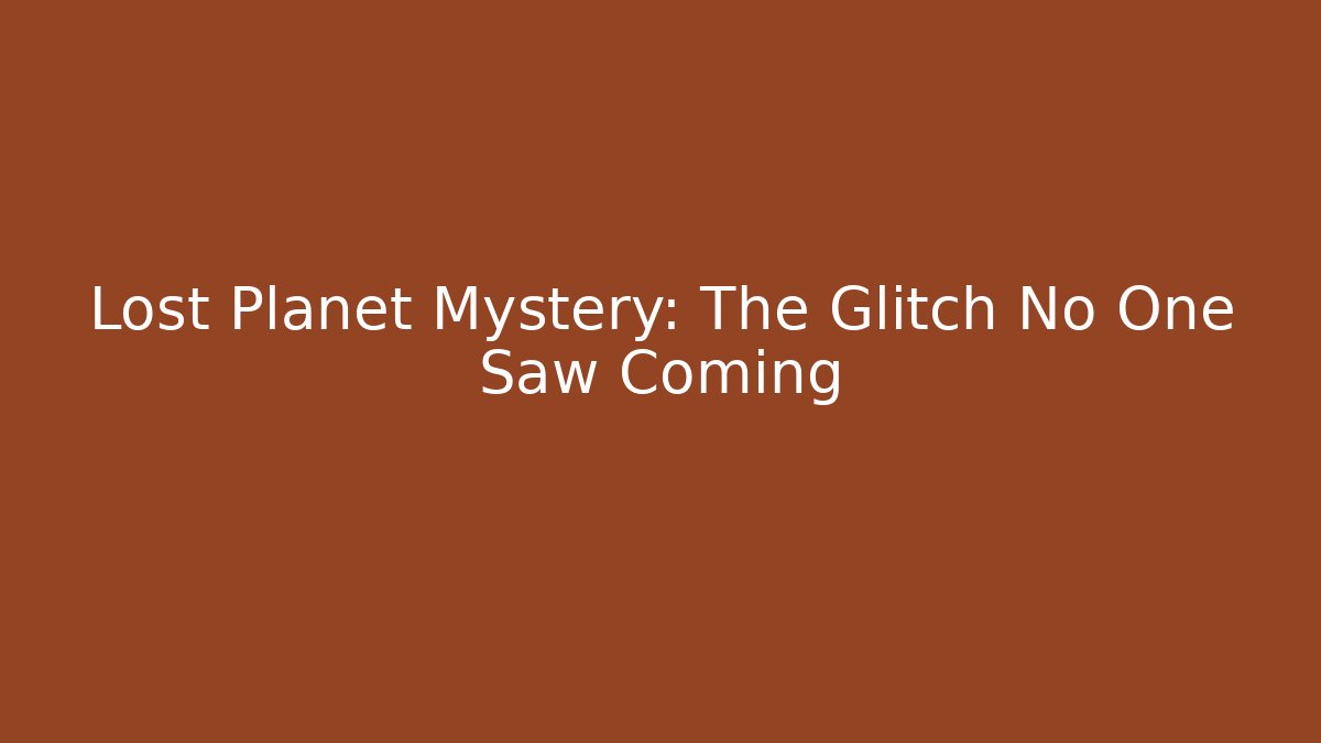 Lost Planet Mystery: The Glitch No One Saw Coming