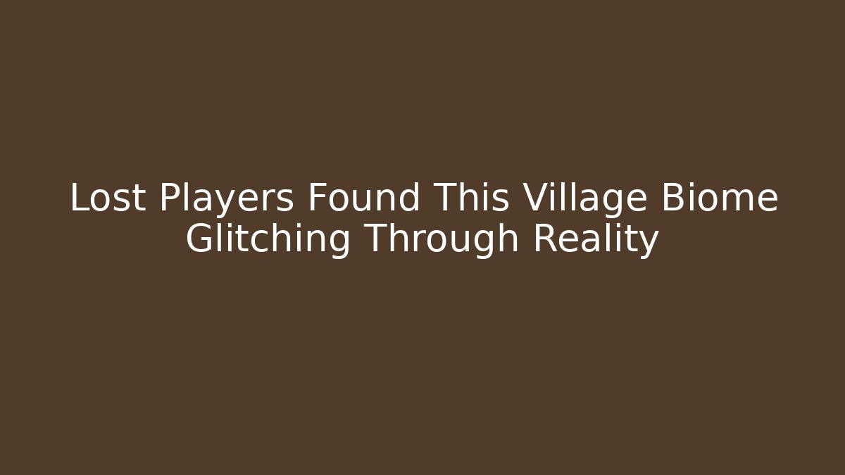 Lost Players Found This Village Biome Glitching Through Reality