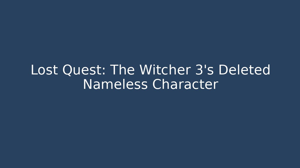 Lost Quest: The Witcher 3's Deleted Nameless Character