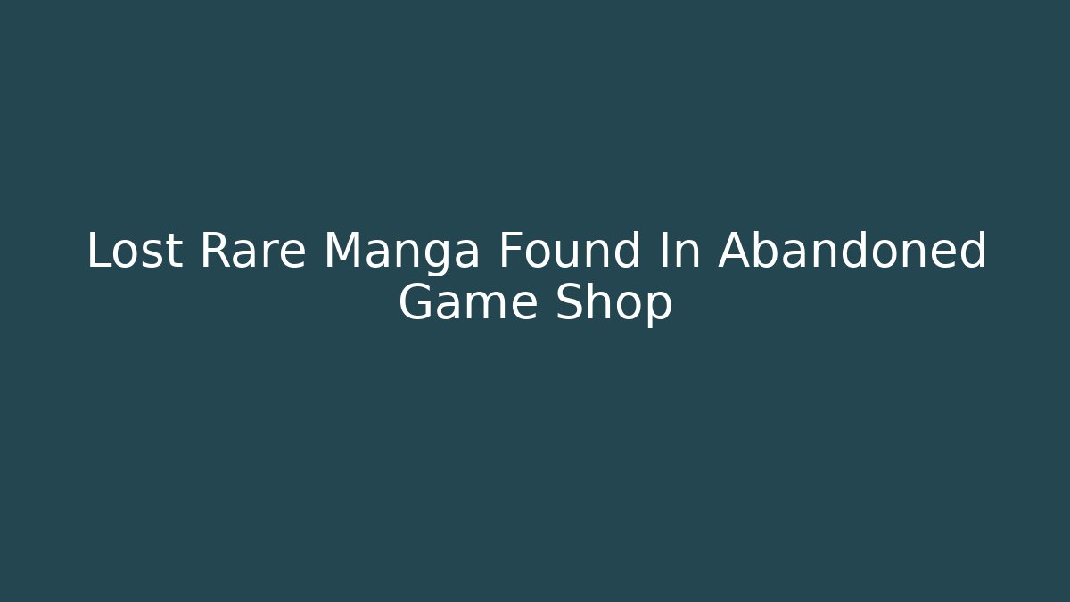 Lost Rare Manga Found In Abandoned Game Shop