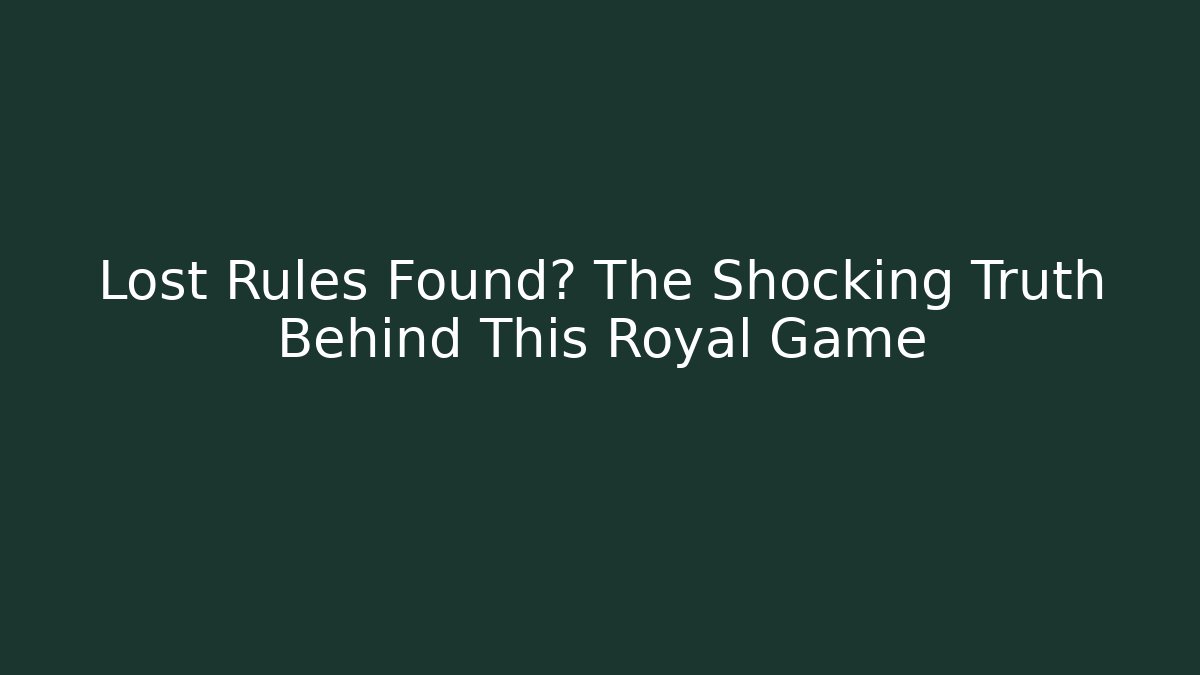 Lost Rules Found? The Shocking Truth Behind This Royal Game