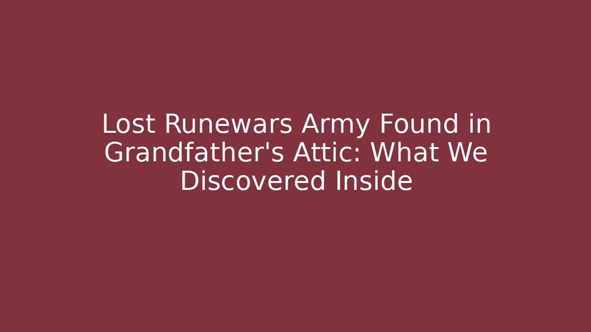 Lost Runewars Army Found in Grandfather's Attic: What We Discovered Inside