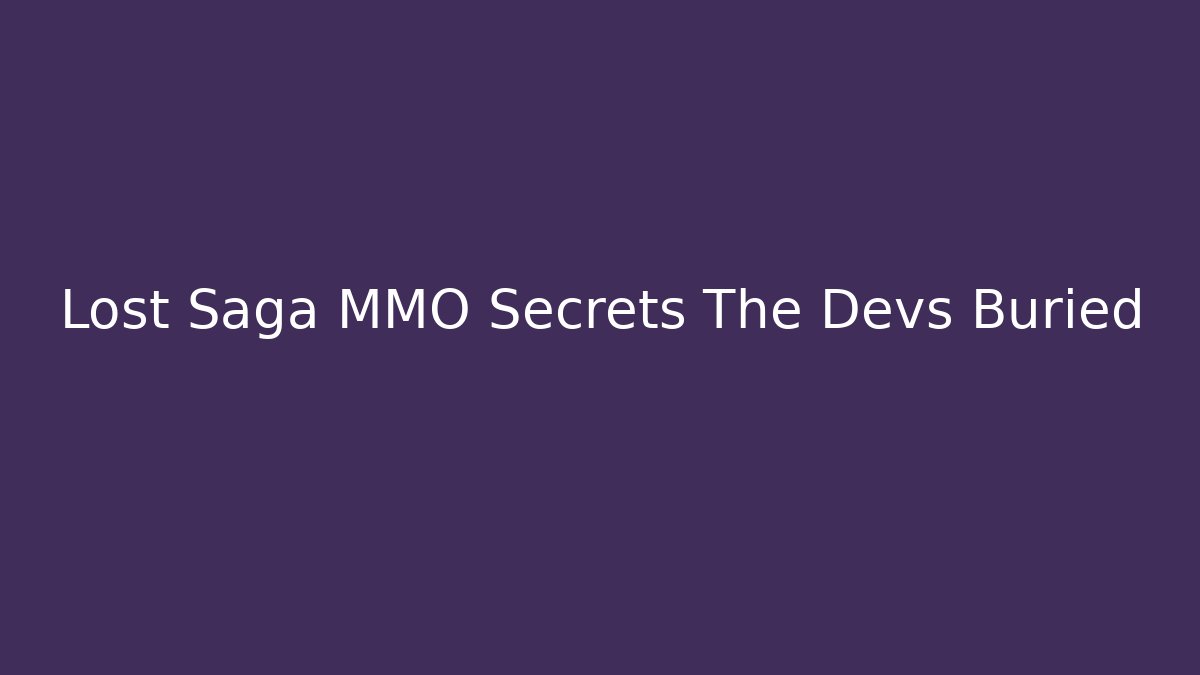 Lost Saga MMO Secrets The Devs Buried