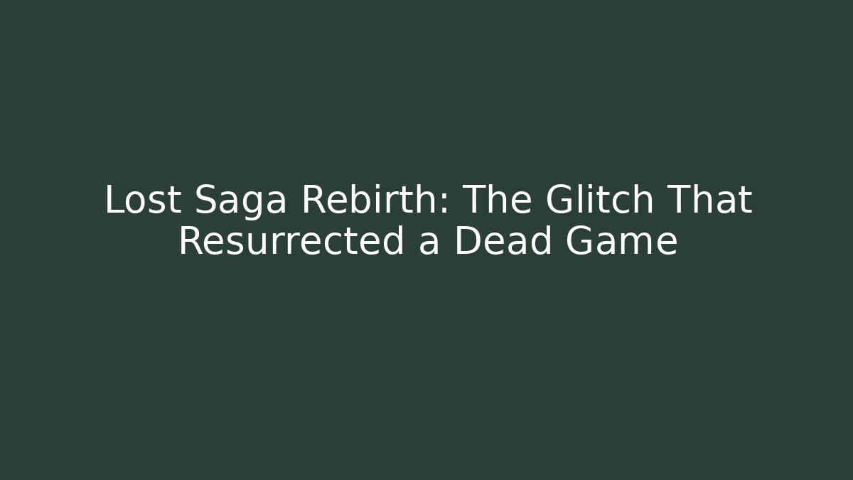 Lost Saga Rebirth: The Glitch That Resurrected a Dead Game