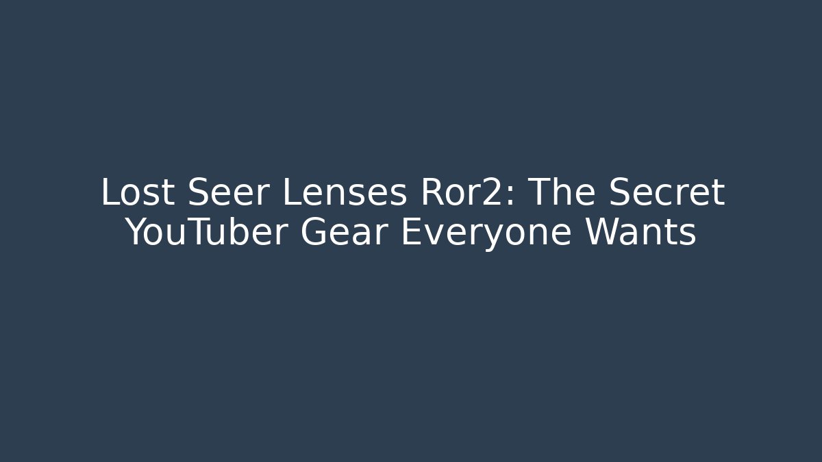Lost Seer Lenses Ror2: The Secret YouTuber Gear Everyone Wants