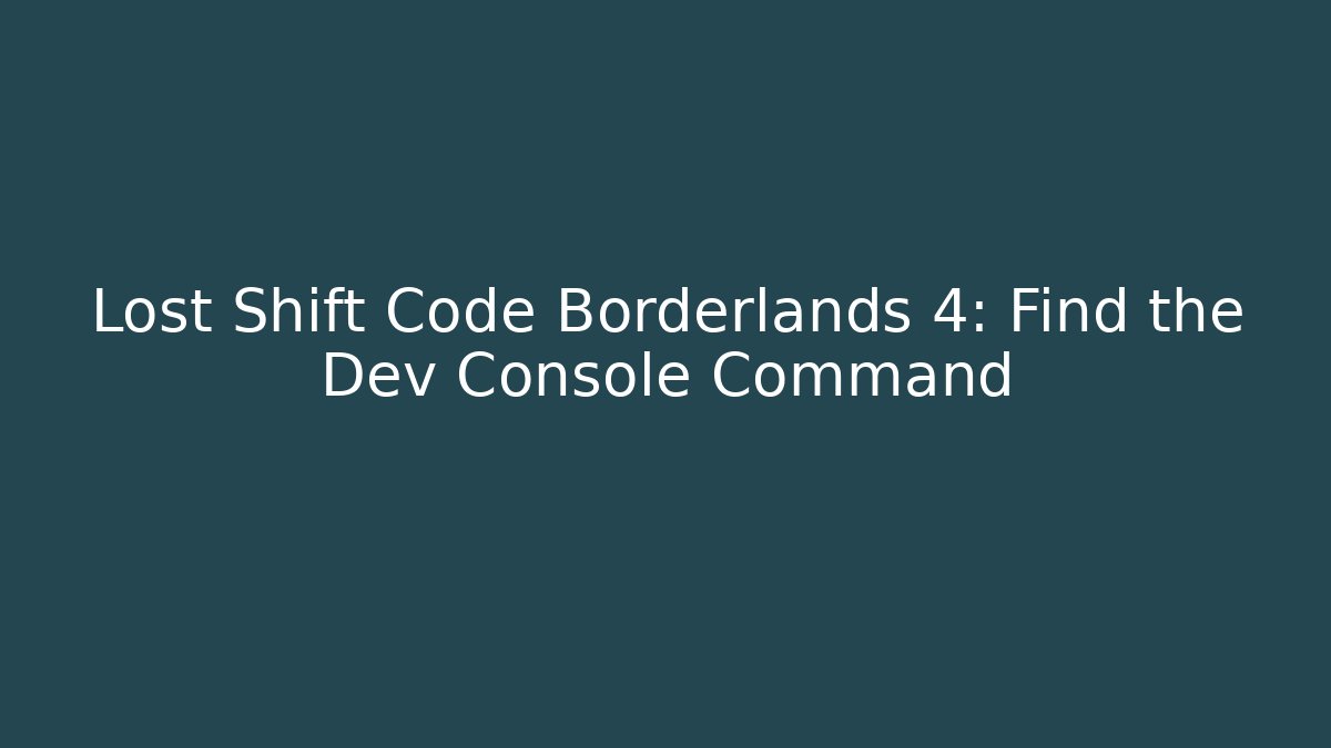 Lost Shift Code Borderlands 4: Find the Dev Console Command