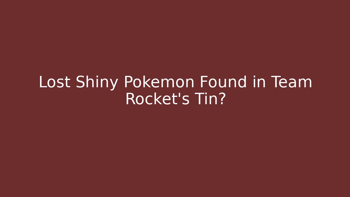 Lost Shiny Pokemon Found in Team Rocket's Tin?
