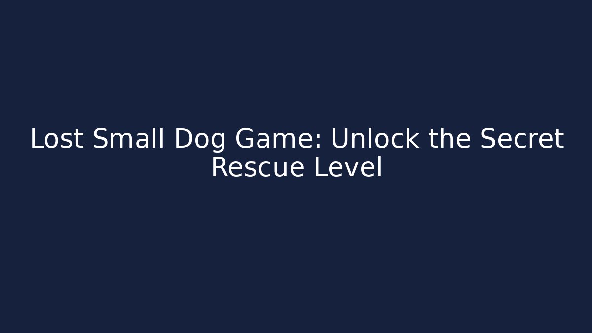 Lost Small Dog Game: Unlock the Secret Rescue Level