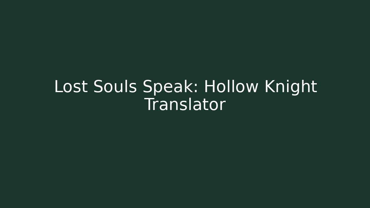 Lost Souls Speak: Hollow Knight Translator