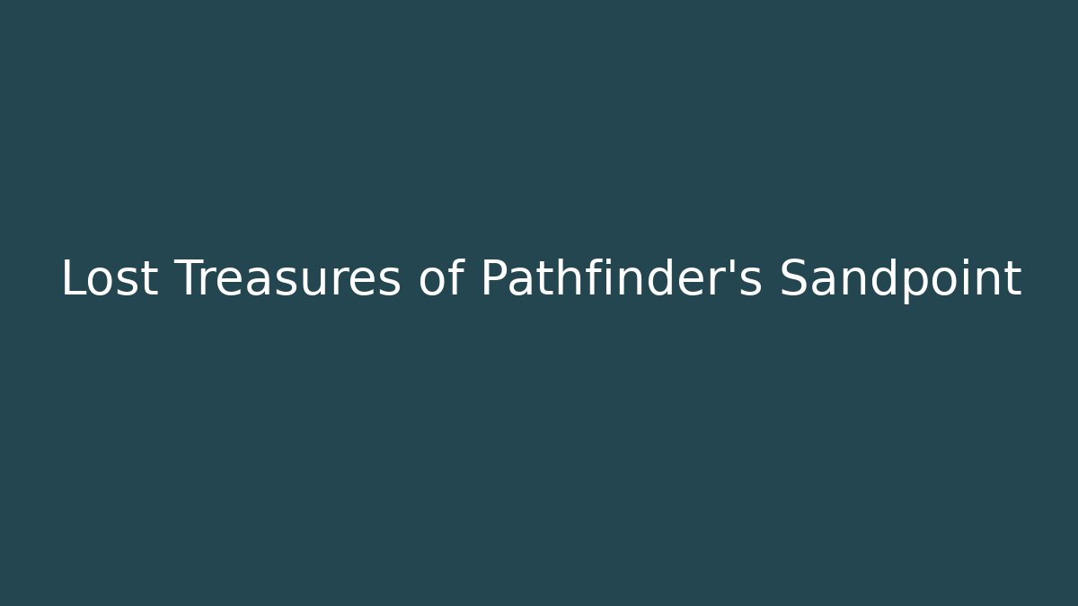 Lost Treasures of Pathfinder's Sandpoint