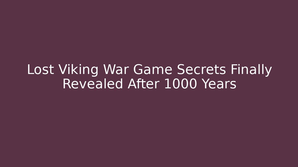 Lost Viking War Game Secrets Finally Revealed After 1000 Years