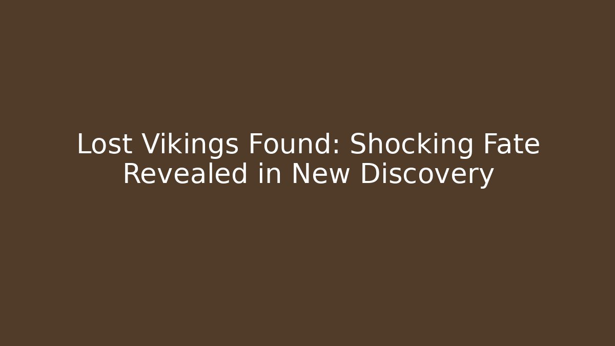 Lost Vikings Found: Shocking Fate Revealed in New Discovery