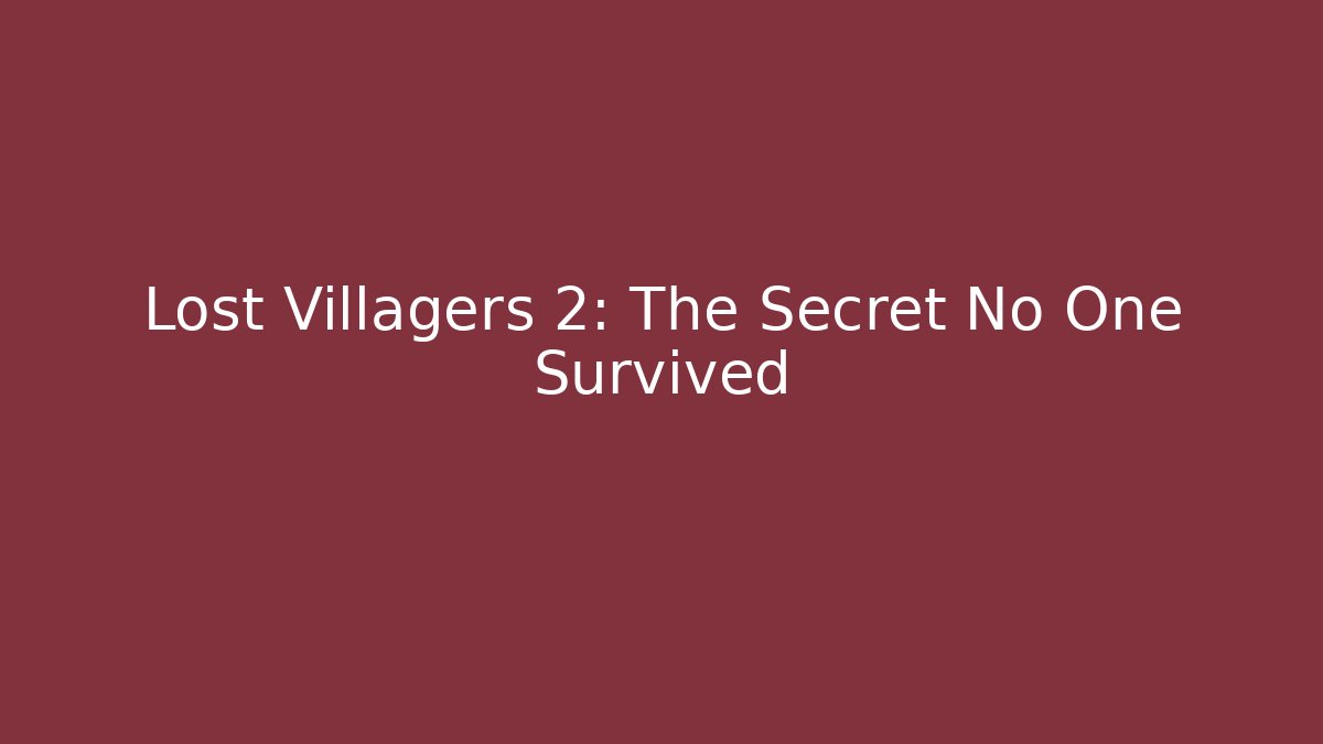 Lost Villagers 2: The Secret No One Survived