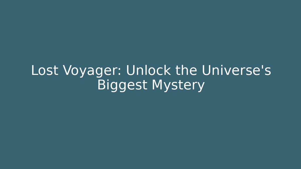Lost Voyager: Unlock the Universe's Biggest Mystery