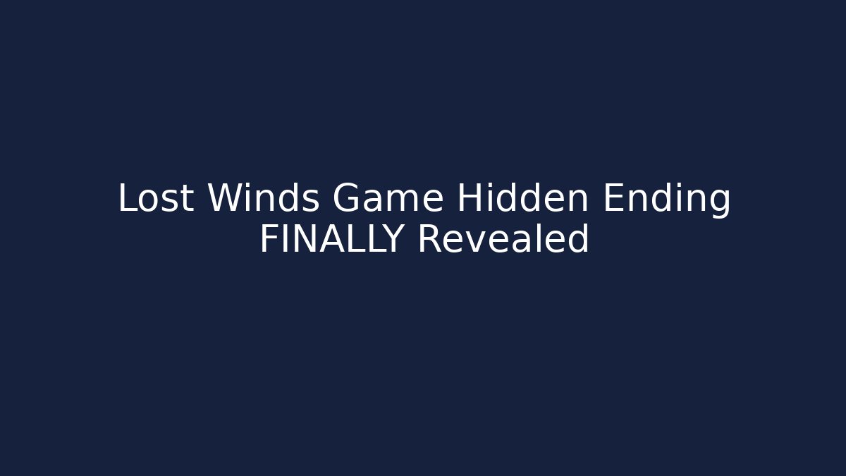 Lost Winds Game Hidden Ending FINALLY Revealed
