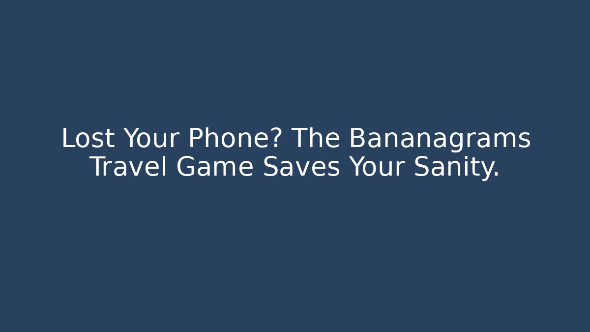 Lost Your Phone? The Bananagrams Travel Game Saves Your Sanity.