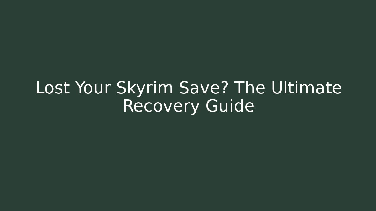 Lost Your Skyrim Save? The Ultimate Recovery Guide