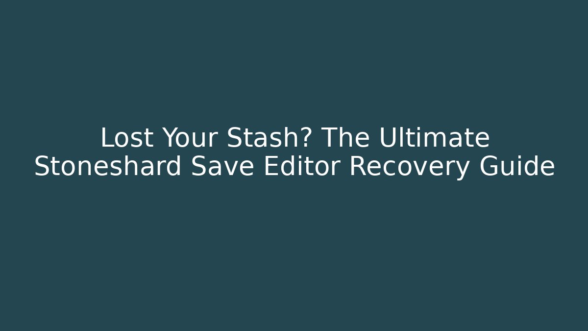 Lost Your Stash? The Ultimate Stoneshard Save Editor Recovery Guide