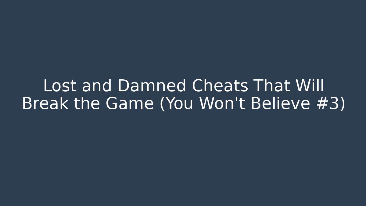 Lost and Damned Cheats That Will Break the Game (You Won’t Believe #3)