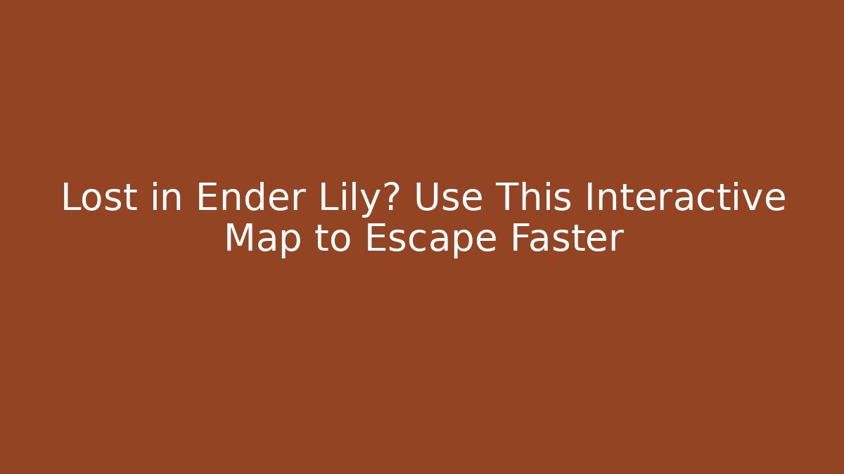 Lost in Ender Lily? Use This Interactive Map to Escape Faster