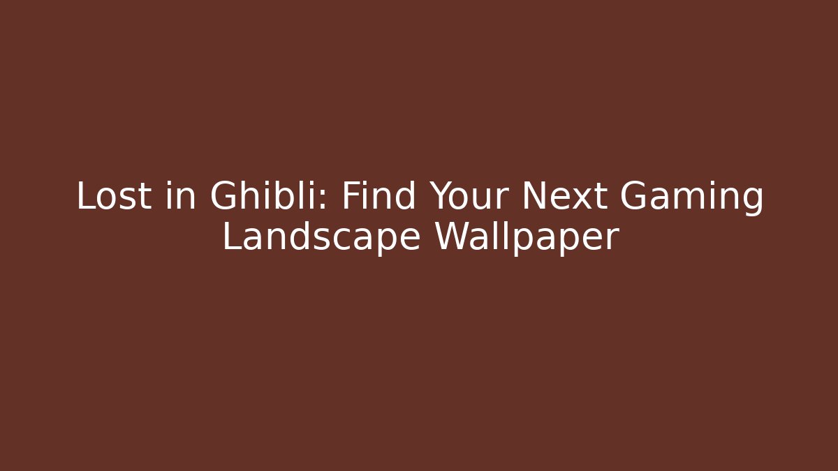 Lost in Ghibli: Find Your Next Gaming Landscape Wallpaper