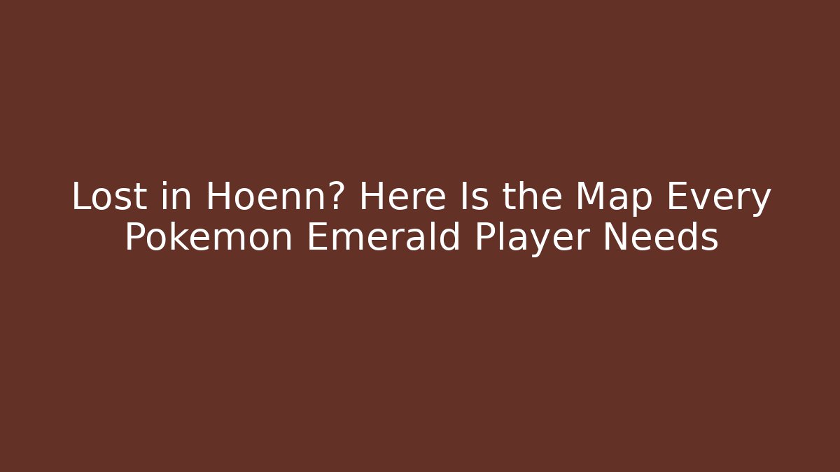 Lost in Hoenn? Here Is the Map Every Pokémon Emerald Player Needs - Critter Realm