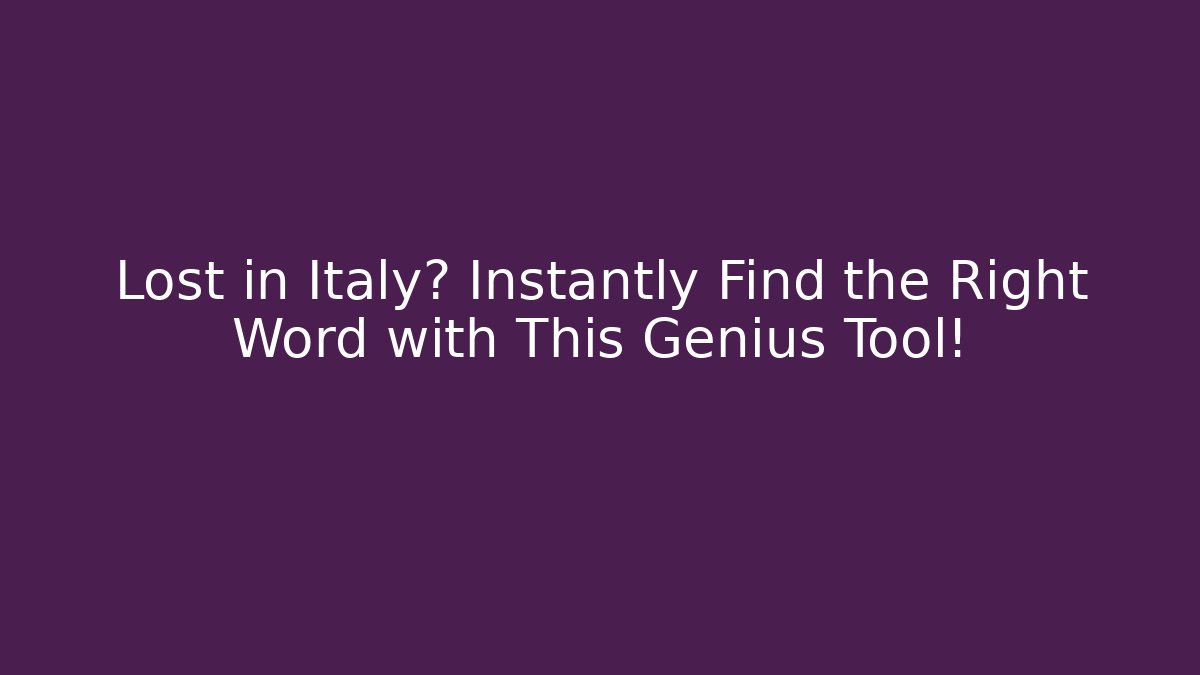Lost in Italy? Instantly Find the Right Word with This Genius Tool!