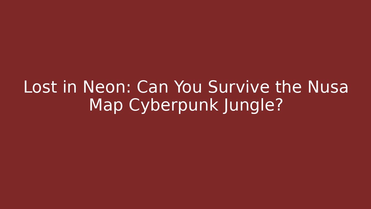 Lost in Neon: Can You Survive the Nusa Map Cyberpunk Jungle? - Critter Realm