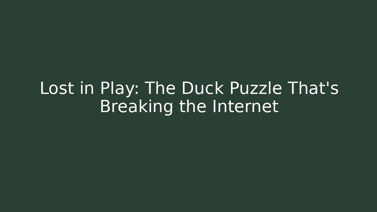 Lost in Play: The Duck Puzzle That's Breaking the Internet